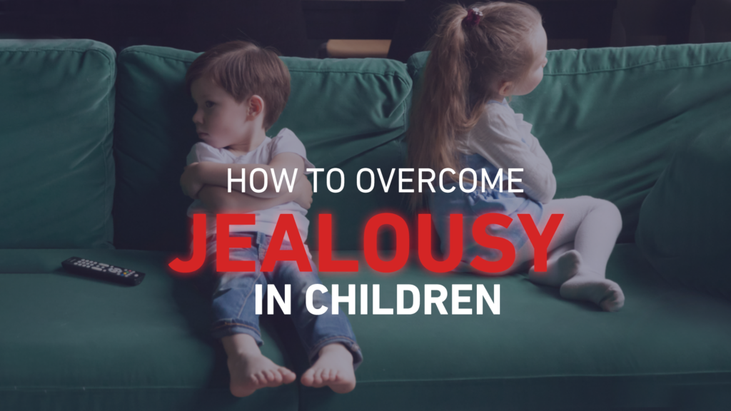 How to Overcome Jealousy in Children
